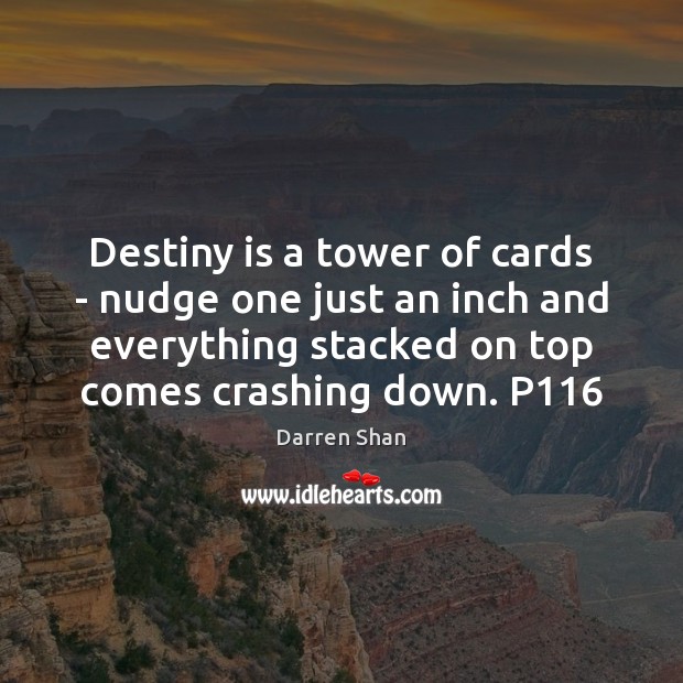 Destiny is a tower of cards – nudge one just an inch Picture Quotes Image