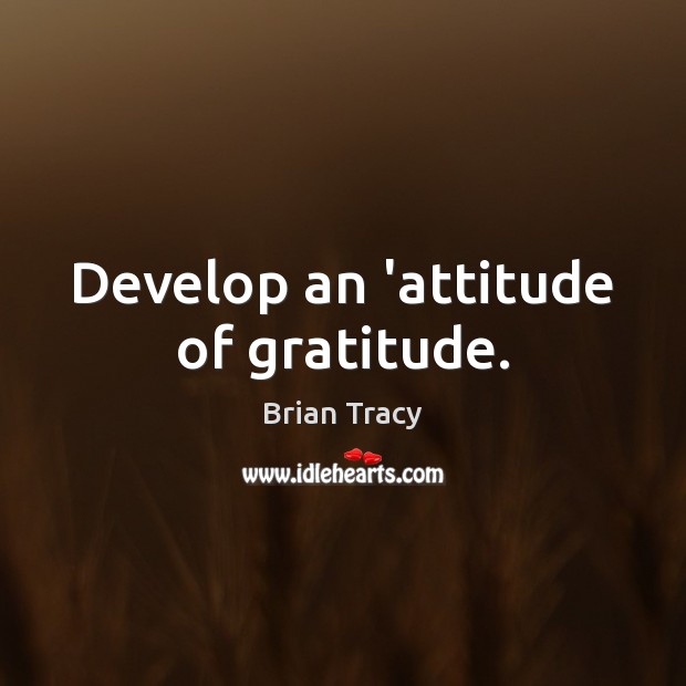 Develop an ‘attitude of gratitude. Attitude Quotes Image