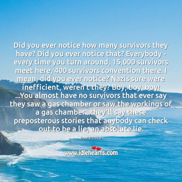 Did you ever notice how many survivors they have? Did you ever Lie Quotes Image