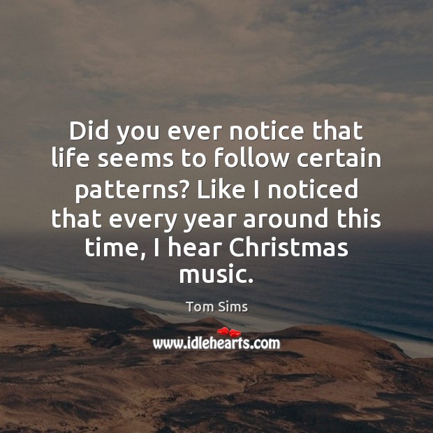 Did you ever notice that life seems to follow certain patterns? Like Christmas Quotes Image