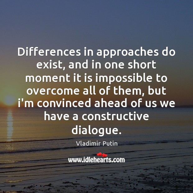 Differences in approaches do exist, and in one short moment it is Picture Quotes Image