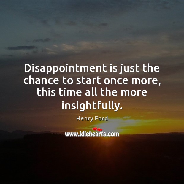 Disappointment is just the chance to start once more, this time all the more insightfully. Image