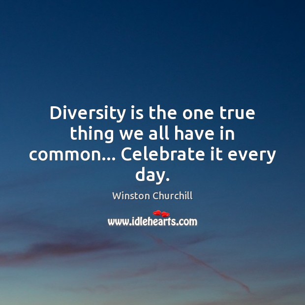 Diversity is the one true thing we all have in common… Celebrate it every day. Image