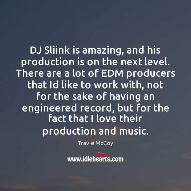 DJ Sliink is amazing, and his production is on the next level. Picture Quotes Image