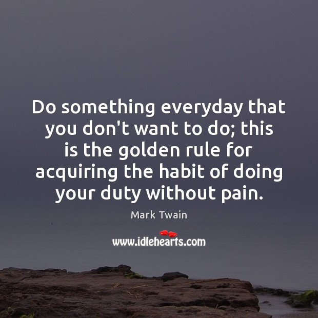 Do something everyday that you don’t want to do; this is the Picture Quotes Image