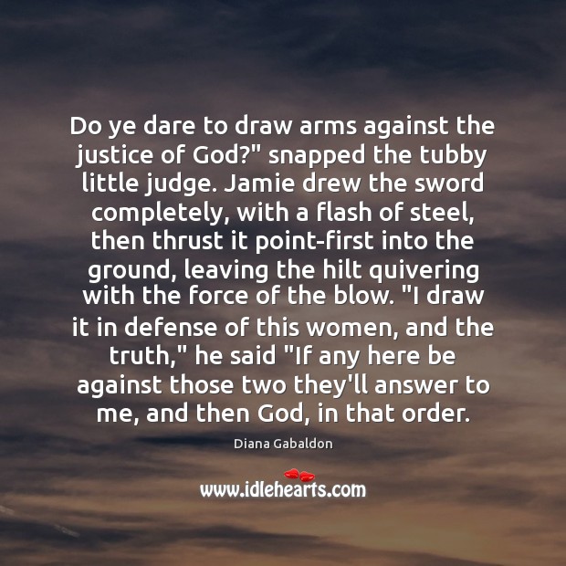 Do ye dare to draw arms against the justice of God?” snapped Picture Quotes Image