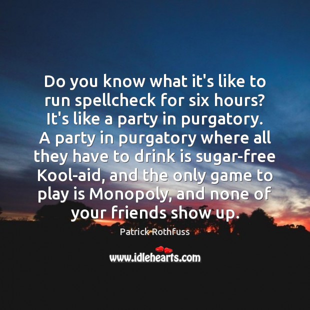 Do you know what it’s like to run spellcheck for six hours? Image