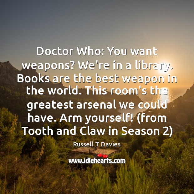 Doctor Who: You want weapons? We’re in a library. Books are the Image