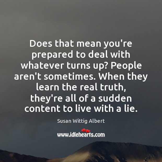 Does that mean you’re prepared to deal with whatever turns up? People Lie Quotes Image