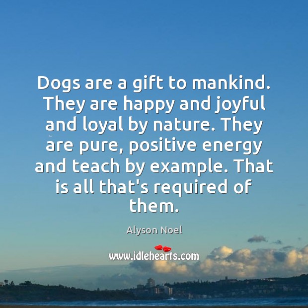 Dogs are a gift to mankind. They are happy and joyful and Gift Quotes Image