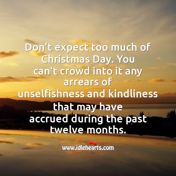 Don’t expect too much of christmas day. Christmas Quotes Image