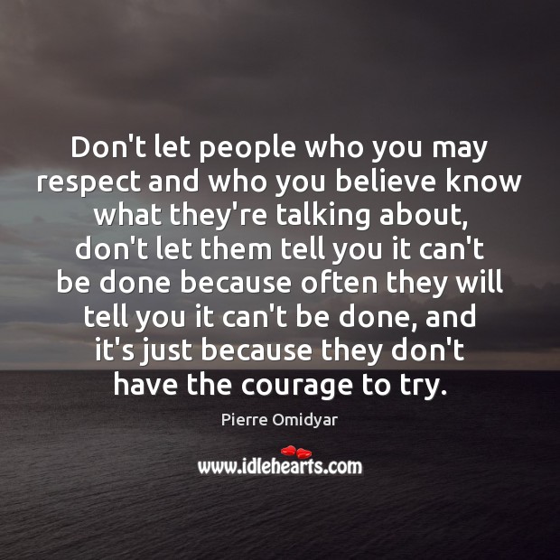 Don’t let people who you may respect and who you believe know Respect Quotes Image