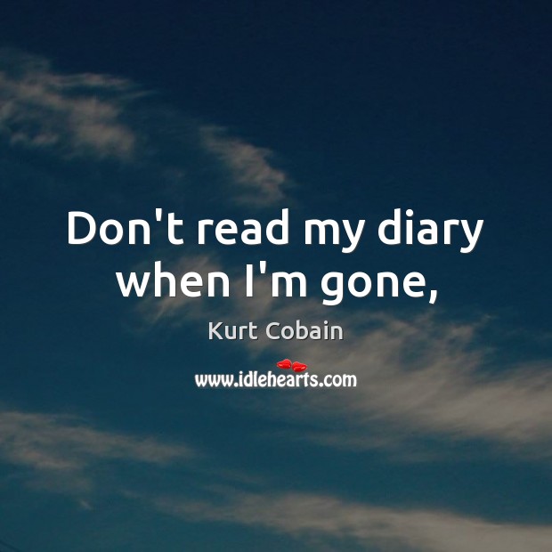 Don’t read my diary when I’m gone, Picture Quotes Image