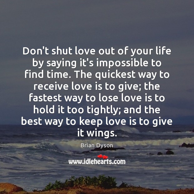 Don’t shut love out of your life by saying it’s impossible to Brian Dyson Picture Quote