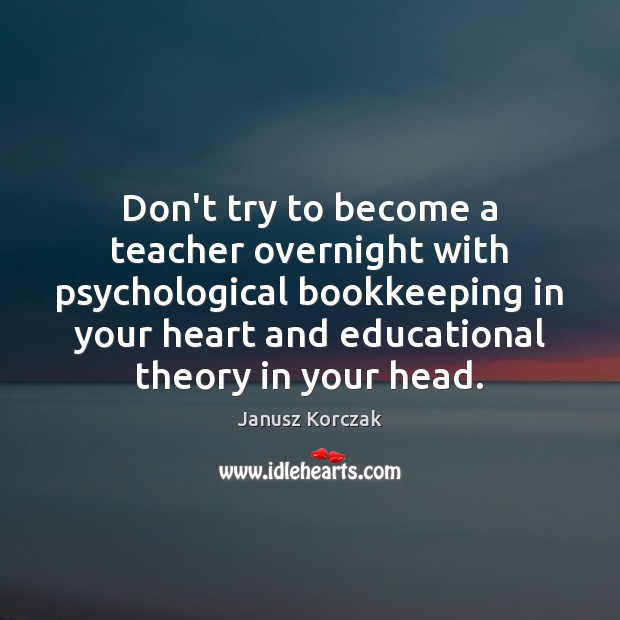 Don’t try to become a teacher overnight with psychological bookkeeping in your Image