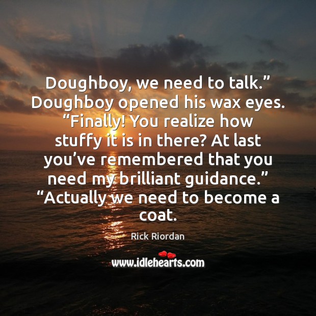 Doughboy, we need to talk.” Doughboy opened his wax eyes. “Finally! You Rick Riordan Picture Quote