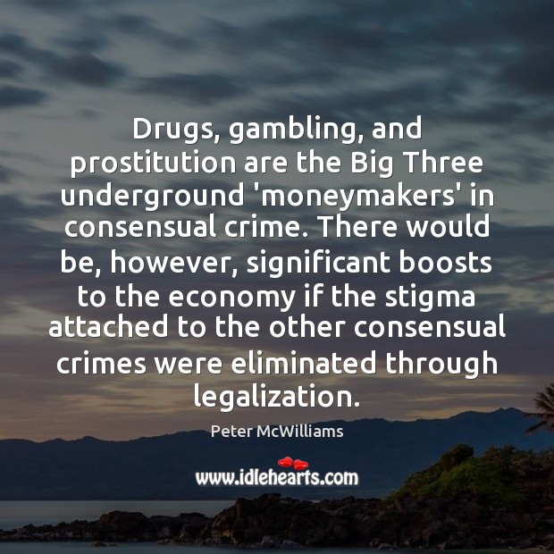 Drugs, gambling, and prostitution are the Big Three underground ‘moneymakers’ in consensual Economy Quotes Image