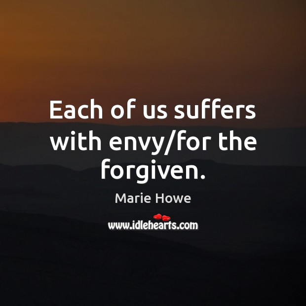 Each of us suffers with envy/for the forgiven. Picture Quotes Image