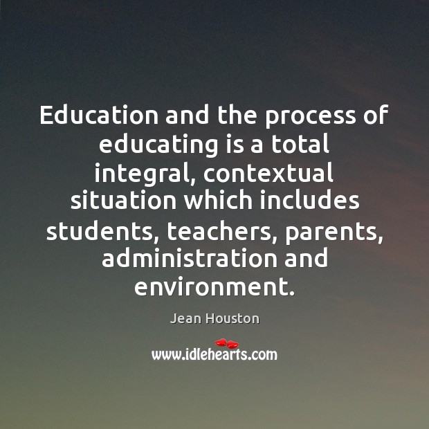 Education and the process of educating is a total integral, contextual situation Environment Quotes Image