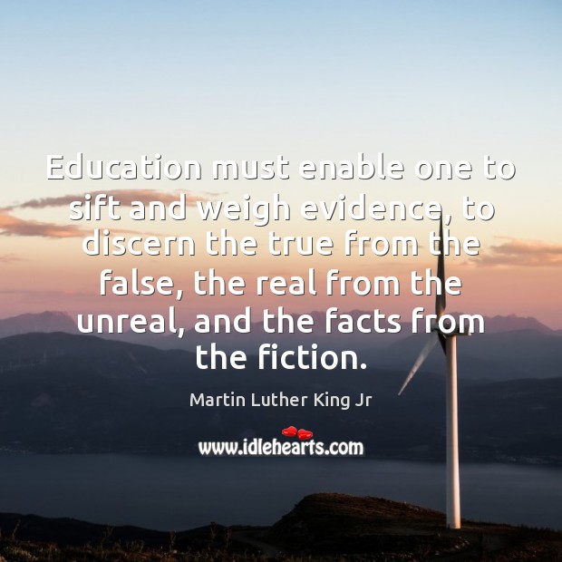 Education must enable one to sift and weigh evidence, to discern the Image