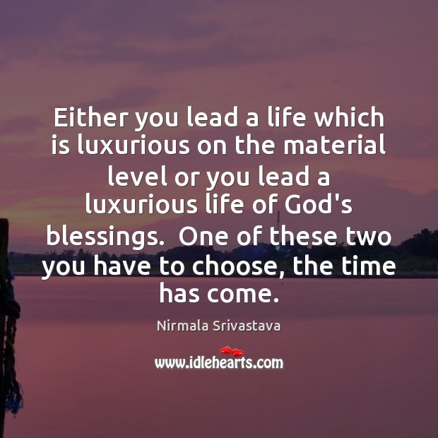 Either you lead a life which is luxurious on the material level Blessings Quotes Image