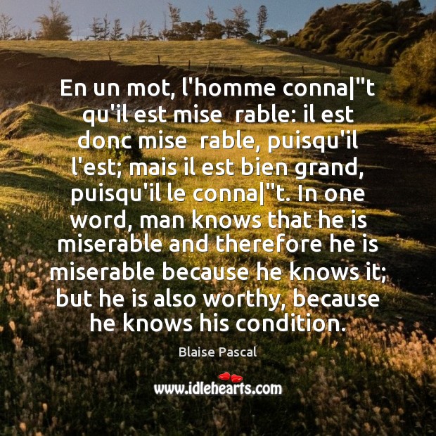 En un mot, l’homme conna|”t qu’il est mise  rable: il est Image