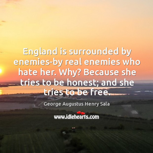 England is surrounded by enemies-by real enemies who hate her. Why? Because Image