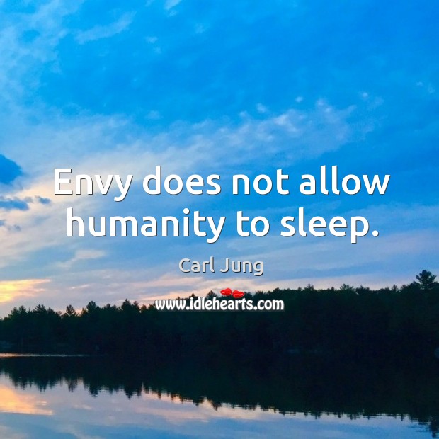 Envy does not allow humanity to sleep. Humanity Quotes Image