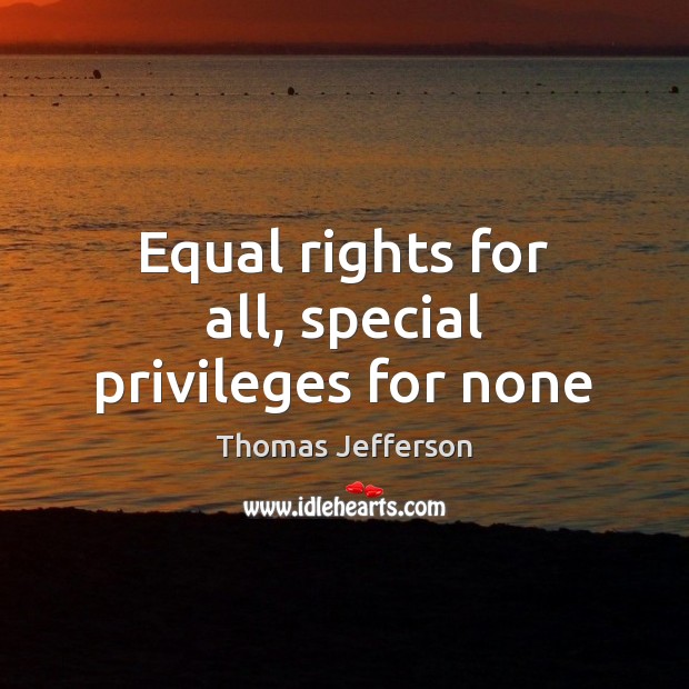 Equal rights for all, special privileges for none Image