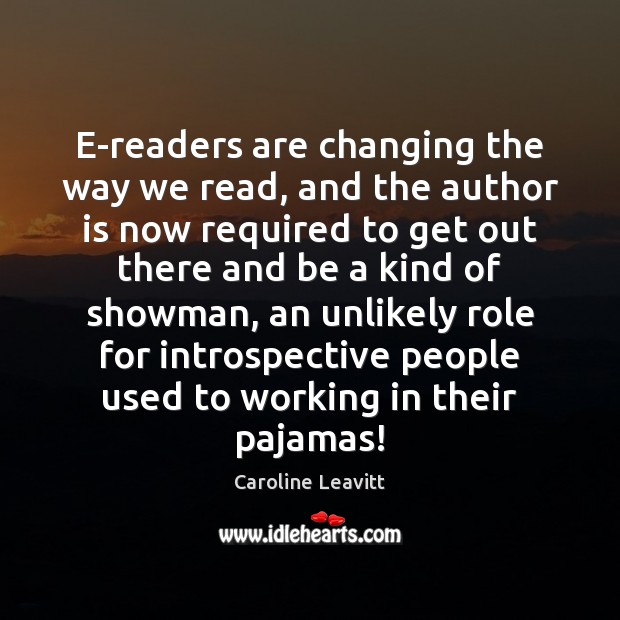 E-readers are changing the way we read, and the author is now Caroline Leavitt Picture Quote