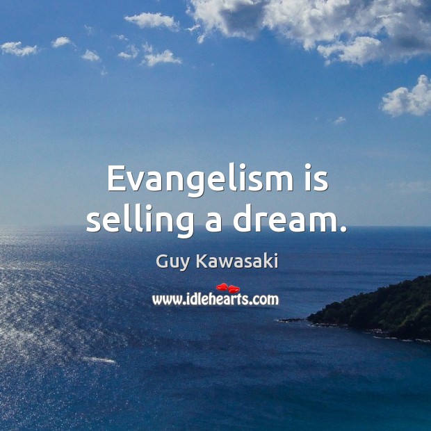 Evangelism is selling a dream. Guy Kawasaki Picture Quote