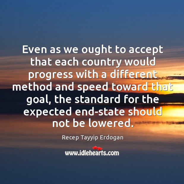 Even as we ought to accept that each country would progress with a different method Progress Quotes Image