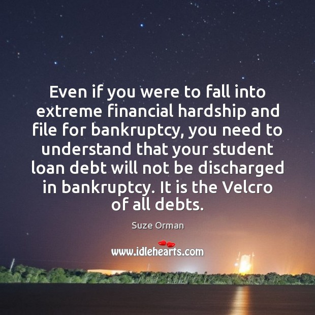 Even if you were to fall into extreme financial hardship and file Picture Quotes Image