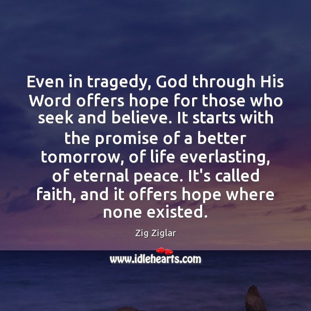 Even in tragedy, God through His Word offers hope for those who Zig Ziglar Picture Quote
