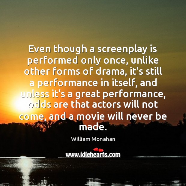 Even though a screenplay is performed only once, unlike other forms of Picture Quotes Image