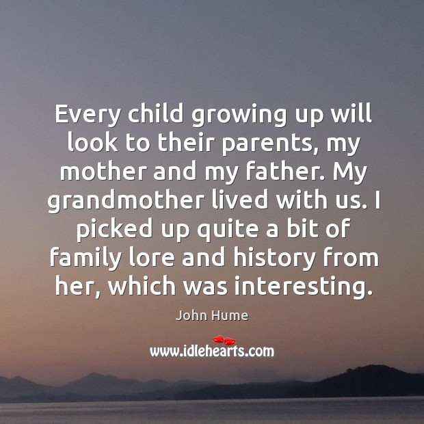 Every child growing up will look to their parents, my mother and my father. John Hume Picture Quote