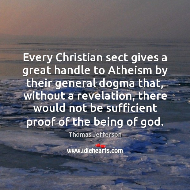 Every Christian sect gives a great handle to Atheism by their general Image