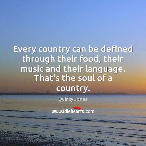 Every country can be defined through their food, their music and their Food Quotes Image