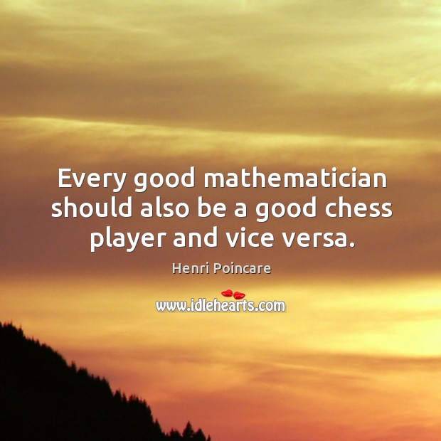 Every good mathematician should also be a good chess player and vice versa. Image