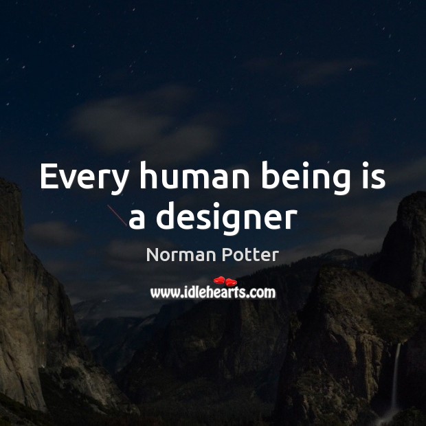 Every human being is a designer Norman Potter Picture Quote