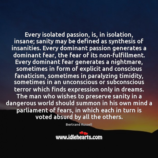 Every isolated passion, is, in isolation, insane; sanity may be defined as Passion Quotes Image