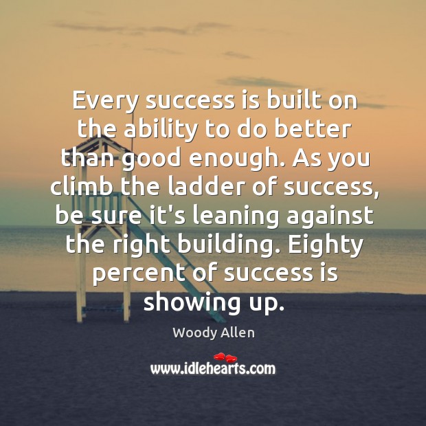 Every success is built on the ability to do better than good Woody Allen Picture Quote