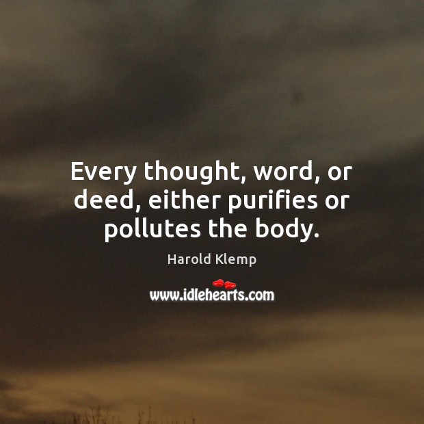 Every thought, word, or deed, either purifies or pollutes the body. Picture Quotes Image