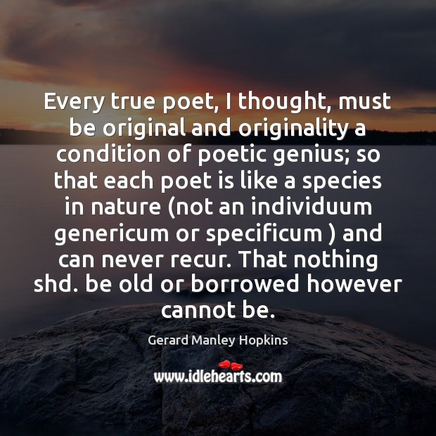 Every true poet, I thought, must be original and originality a condition Nature Quotes Image