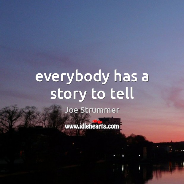 Everybody Has A Story To Tell Idlehearts