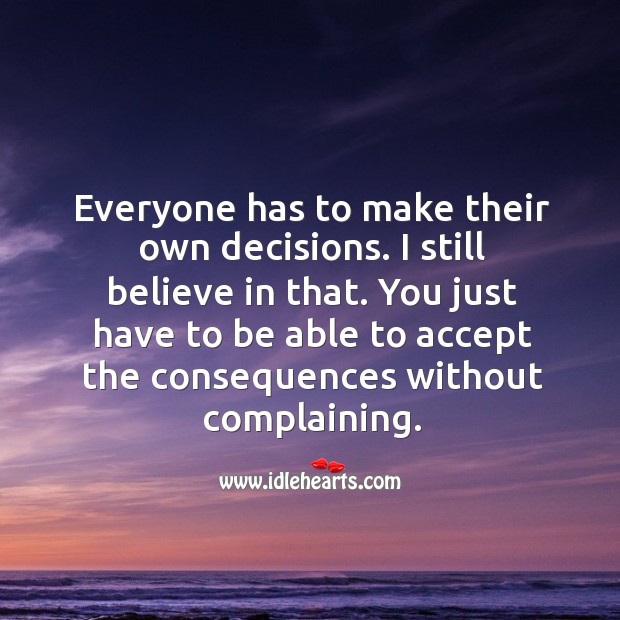 Everyone has to make their own decisions. I still believe in that. Image