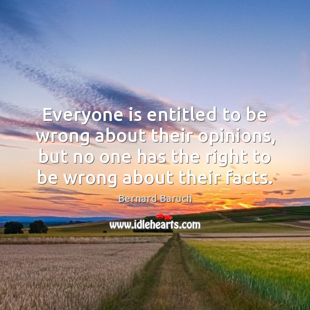 Everyone is entitled to be wrong about their opinions, but no one Image