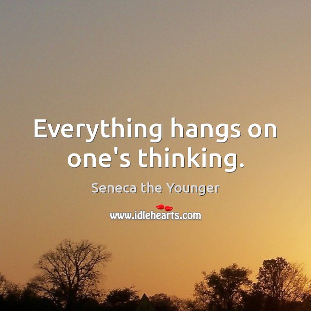 Everything hangs on one’s thinking. Image