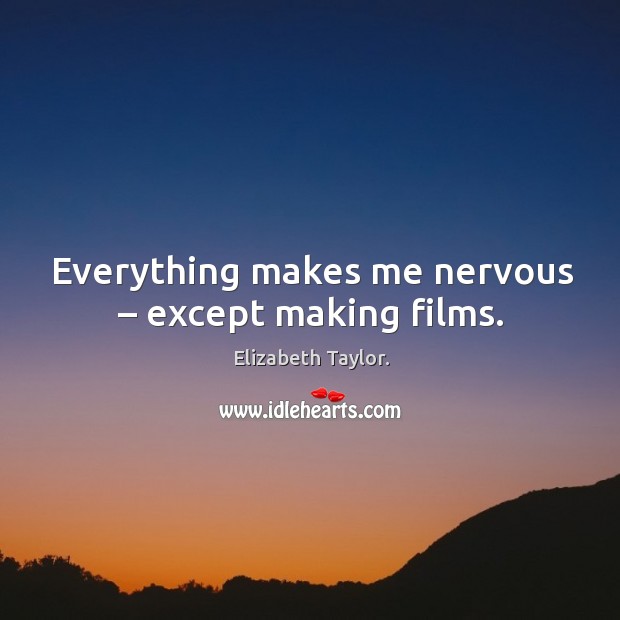 Everything makes me nervous – except making films. Image