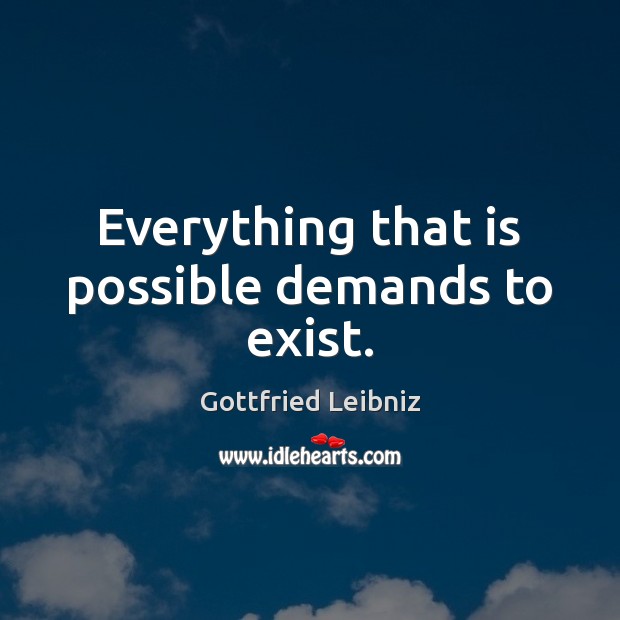 Everything that is possible demands to exist. Picture Quotes Image